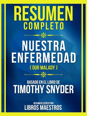cover image of Resumen Completo--Nuestra Enfermedad (Our Malady)--Basado En El Libro De Timothy Snyde